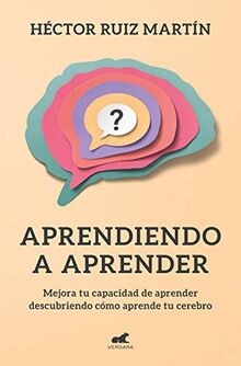 Aprendiendo a aprender: Mejora tu capacidad de aprender descubriendo cómo aprende tu cerebro (Libro práctico)