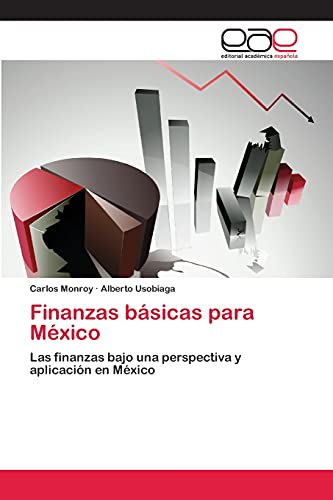 Finanzas básicas para México: Las finanzas bajo una perspectiva y aplicación en México