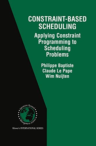 Constraint-Based Scheduling: Applying Constraint Programming to Scheduling Problems (International Series in Operations Research & Management Science, 39, Band 39)