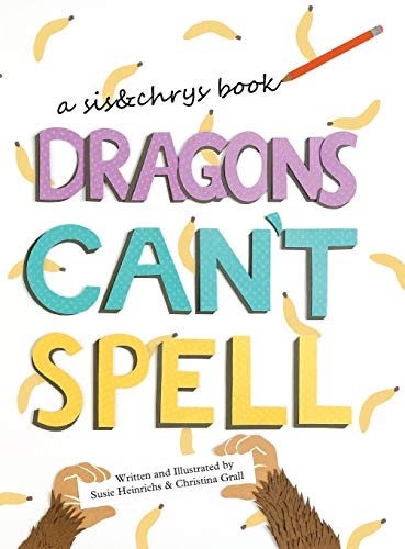 Dragons Can't Spell (A Sis&chrys Book)