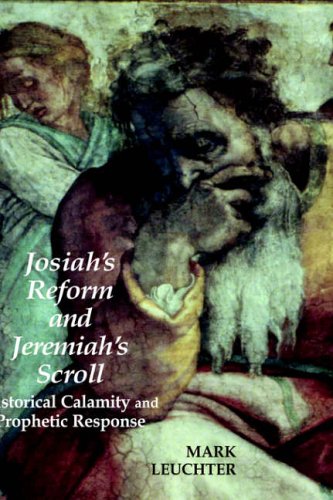 Josiah's Reform and Jeremiah's Scroll: Historical Calamity and Prophetic Response (Hebrew Bible Monographs,)