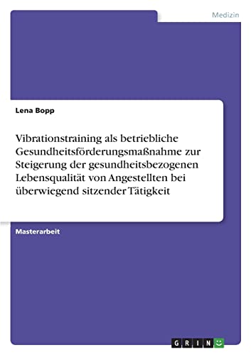 Vibrationstraining als betriebliche Gesundheitsförderungsmaßnahme zur Steigerung der gesundheitsbezogenen Lebensqualität von Angestellten bei überwiegend sitzender Tätigkeit