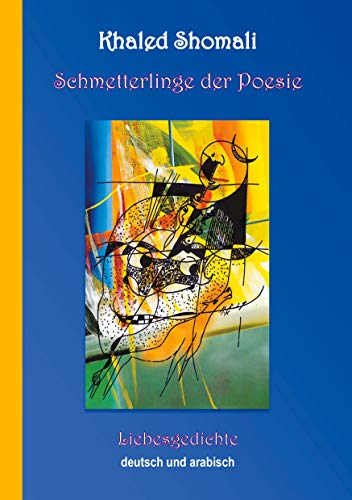 Schmetterlinge der Poesie: Liebesgedichte Arabisch und Deutsch