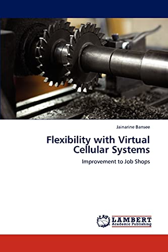 Flexibility with Virtual Cellular Systems: Improvement to Job Shops