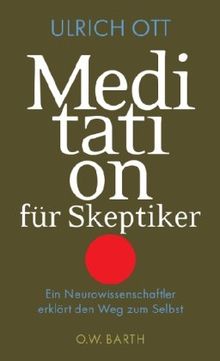 Meditation für Skeptiker: Ein Neurowissenschaftler erklärt den Weg zum Selbst