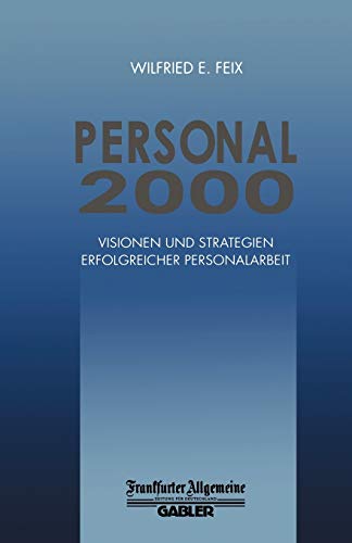 Personal 2000: Visionen und Strategien Erfolgreicher Personalarbeit (FAZ - Gabler Edition)