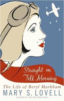 Straight on Till Morning: The Life of Beryl Markham
