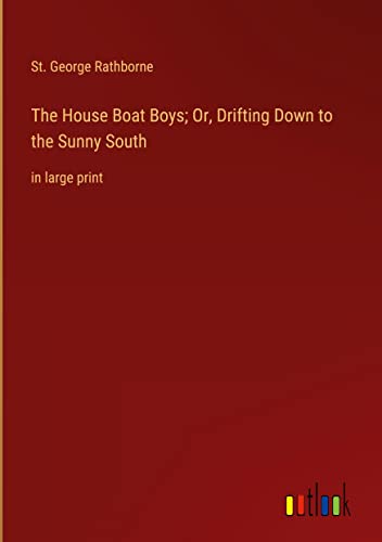 The House Boat Boys; Or, Drifting Down to the Sunny South: in large print