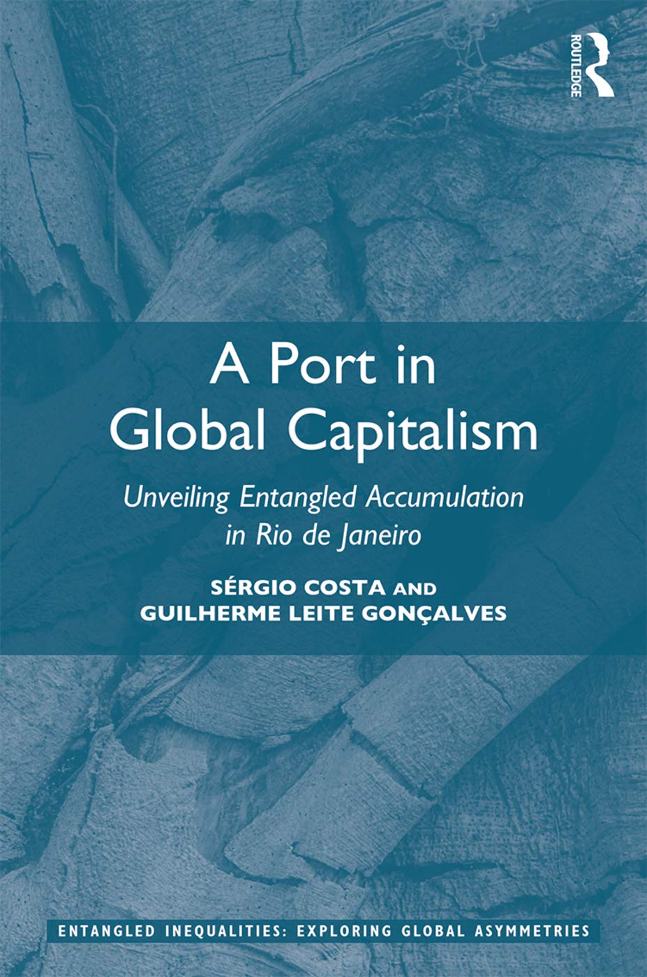 A Port in Global Capitalism: Unveiling Entangled Accumulation in Rio de Janeiro (Entangled Inequalities: Exploring Global Asymmetries)
