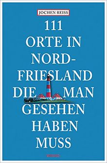 111 Orte in Nordfriesland, die man gesehen haben muss