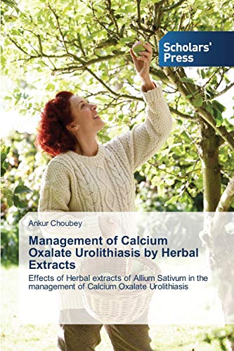 Management of Calcium Oxalate Urolithiasis by Herbal Extracts: Effects of Herbal extracts of Allium Sativum in the management of Calcium Oxalate Urolithiasis
