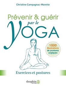 Prévenir & guérir par le yoga : exercices et postures