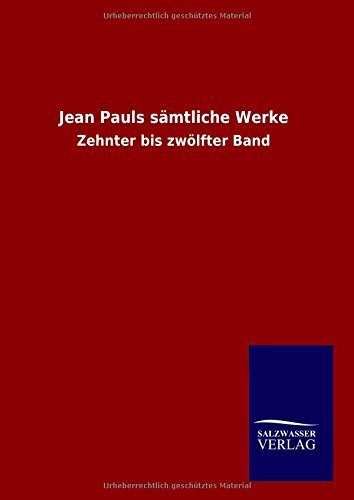 Jean Pauls sämtliche Werke: Zehnter bis zwölfter Band