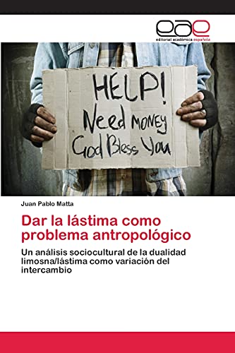 Dar la lástima como problema antropológico: Un análisis sociocultural de la dualidad limosna/lástima como variación del intercambio