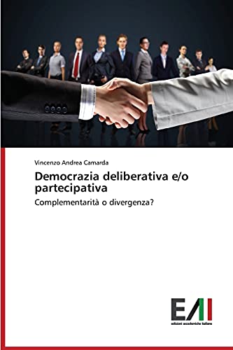 Democrazia deliberativa e/o partecipativa: Complementarità o divergenza?