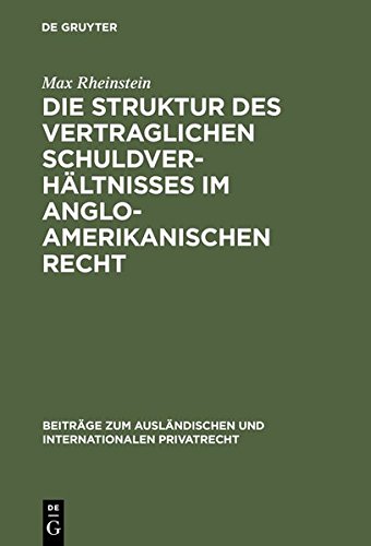 Die Struktur des vertraglichen Schuldverhältnisses im anglo-amerikanischen Recht (Beiträge zum ausländischen und internationalen Privatrecht, Band 5)