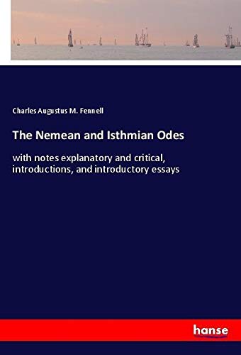 The Nemean and Isthmian Odes: with notes explanatory and critical, introductions, and introductory essays
