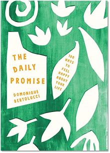 The Daily Promise: 100 Ways to Feel Happy About Your Life