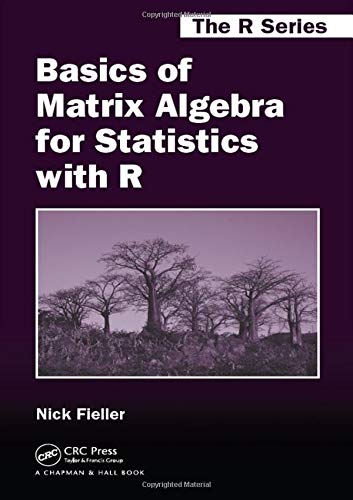 Basics of Matrix Algebra for Statistics with R (Chapman & Hall / CRC the R Series)