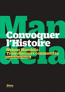 Convoquer l'histoire : Nelson Mandela, trois discours commentés