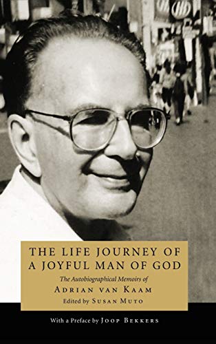 The Life Journey of a Joyful Man of God: The Autobiographical Memoirs of Adrian Van Kaam