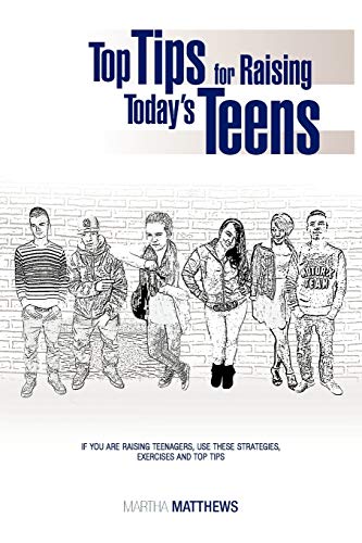 Top Tips for Raising Today's Teens: If you are raising teenagers, use these strategies, exercises and Top Tips