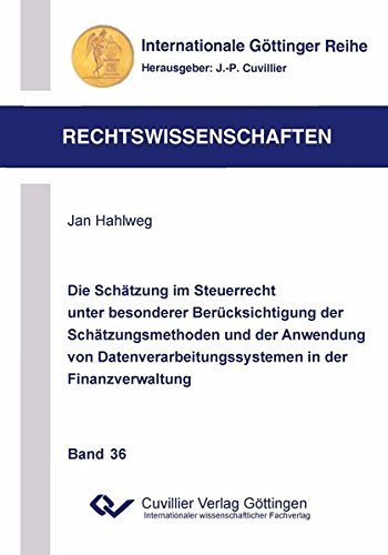 Die Schätzung im Steuerrecht unter besonderer Berücksichtigung der Schätzungsmethoden und der Anwendung von Datenverarbeitungssystemen in der ... Göttinger Reihe - Rechtswissenschaften)