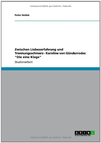 Zwischen Liebeserfahrung und Trennungsschmerz - Karoline von Günderrodes Die eine Klage