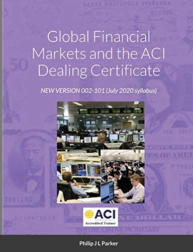 Global Financial Markets and the ACI Dealing Certificate: NEW VERSION 002-101 July 2020 syllabus