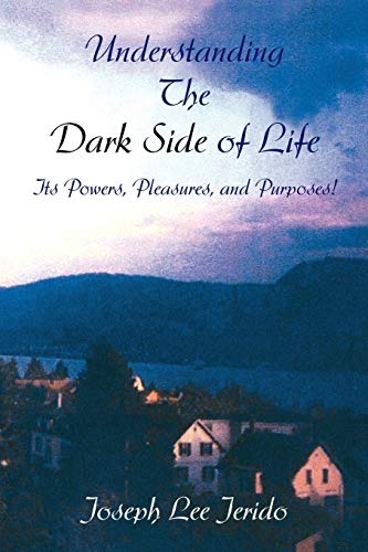 Understanding the Dark Side of Life: Its Powers, Pleasures, and Purposes!
