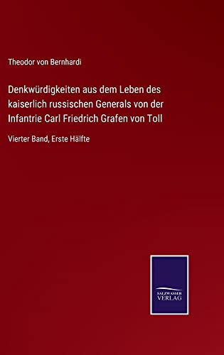 Denkwürdigkeiten aus dem Leben des kaiserlich russischen Generals von der Infantrie Carl Friedrich Grafen von Toll: Vierter Band, Erste Hälfte