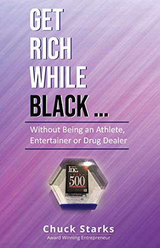 Get Rich While Black...: Without Being an Athlete, Entertainer or Drug Dealer