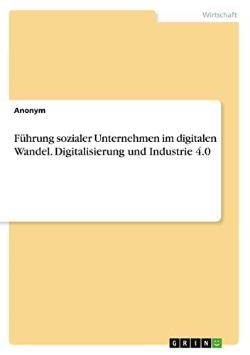 Führung sozialer Unternehmen im digitalen Wandel. Digitalisierung und Industrie 4.0