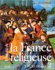 Histoire de la France religieuse. Vol. 2. Du christianisme flamboyant à l'aube des Lumières : XVIe-XVIIe siècles