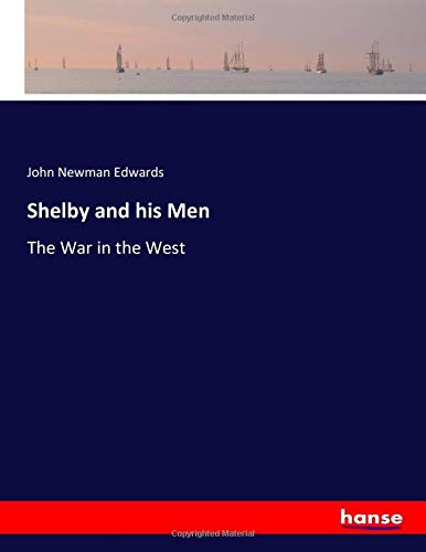 Shelby and his Men: The War in the West