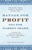Manage for Profit, Not for Market Share: A Guide to Greater Profits in Highly Contested Markets