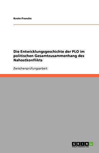 Die Entwicklungsgeschichte der PLO im politischen Gesamtzusammenhang des Nahostkonflikts