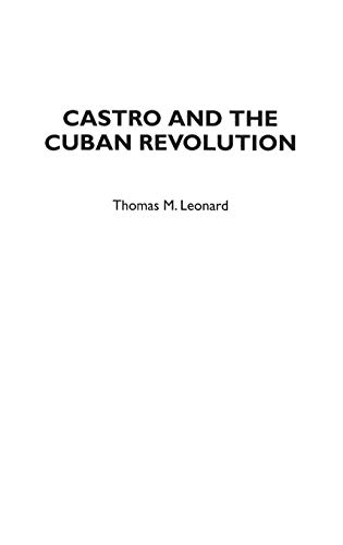 Castro and the Cuban Revolution (Greenwood Press Guides to Historic Events of the Twentieth Century)