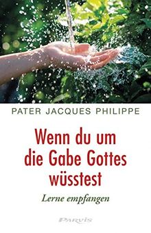 Wenn du um die Gabe Gottes wüsstest: Lerne empfangen