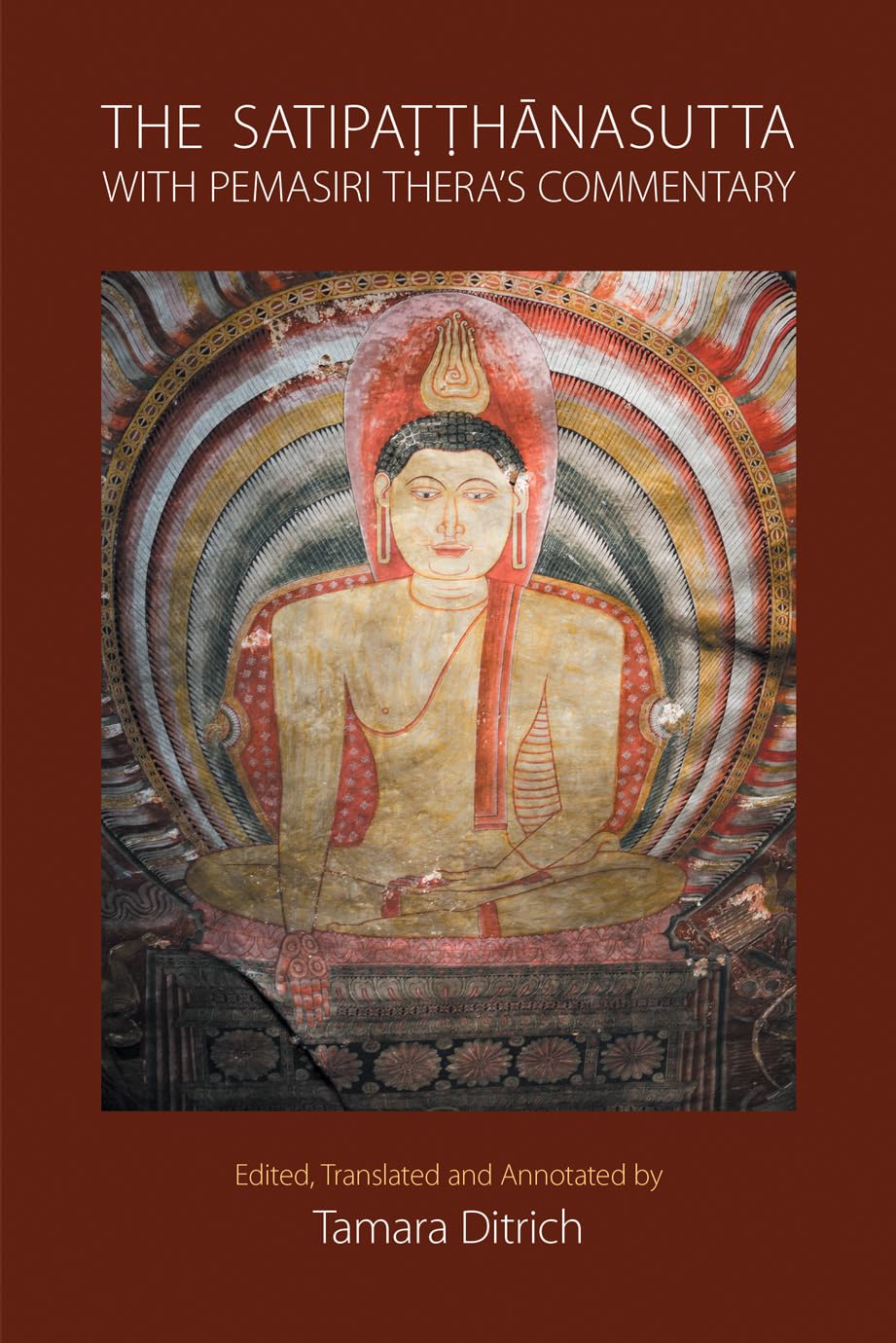 The Satipatthanasutta with Pemasiri Thera's Commentary: Edited, Translated and Annotated by Tamara Ditrich
