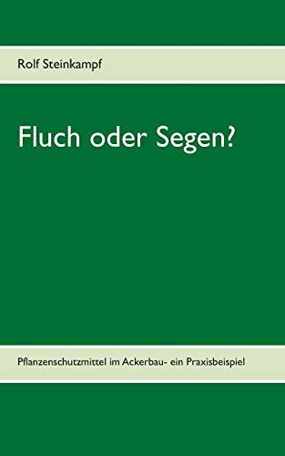 Fluch oder Segen?: Pflanzenschutzmittel im Ackerbau- ein Praxisbeispiel