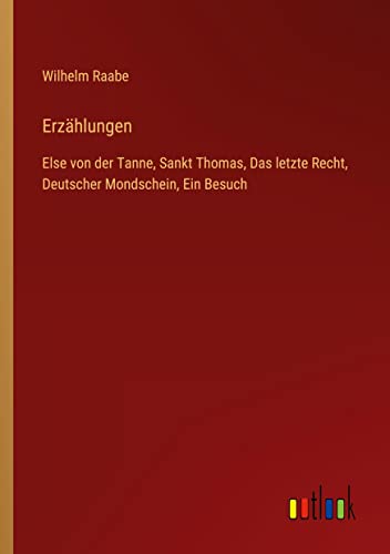 Erzählungen: Else von der Tanne, Sankt Thomas, Das letzte Recht, Deutscher Mondschein, Ein Besuch