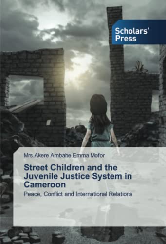 Street Children and the Juvenile Justice System in Cameroon: Peace, Conflict and International Relations