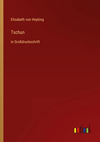 Tschun: in Großdruckschrift