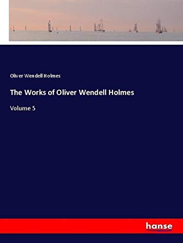 The Works of Oliver Wendell Holmes: Volume 5