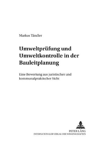 Umweltprüfung und Umweltkontrolle in der Bauleitplanung: Eine Bewertung aus juristischer und kommunalpolitischer Sicht (Regensburger Beiträge zum Staats- und Verwaltungsrecht)