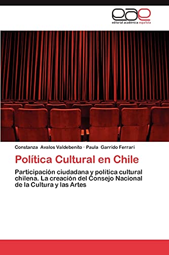 Política Cultural en Chile: Participación ciudadana y política cultural chilena. La creación del Consejo Nacional de la Cultura y las Artes