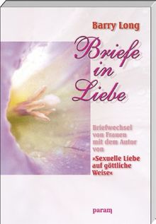 Briefe in Liebe: Briefwechsel von Frauen mit dem Autor von 'Sexuelle Liebe auf göttliche Weise'