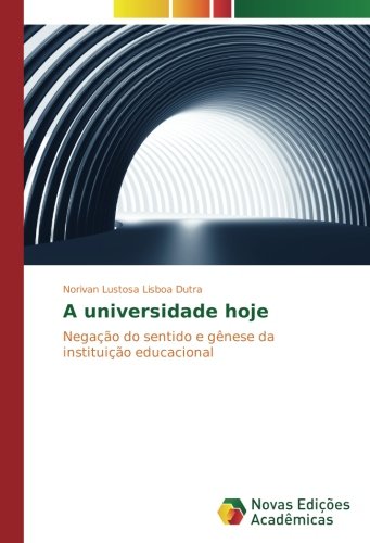 A universidade hoje: Negação do sentido e gênese da instituição educacional