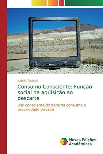 Consumo Consciente: Função social da aquisição ao descarte: Uso consciente do bens de consumo e propriedade privada